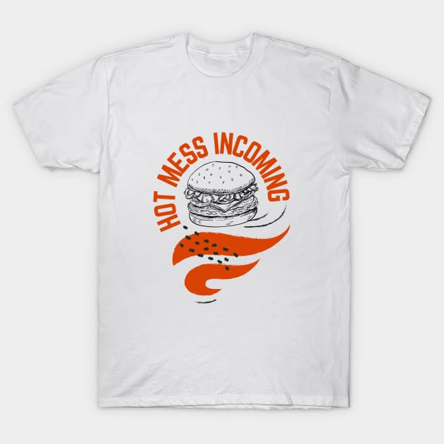 Hot mess incoming burger design T-Shirt by artsybloke